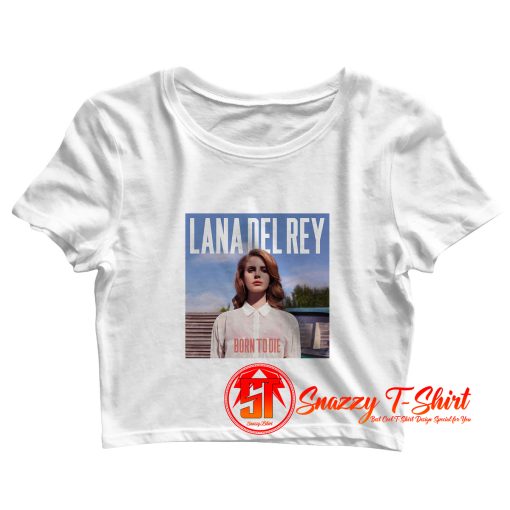 Lana Del Rey Born To Die Crop Top Shirt