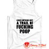 Leave Nothing But A Trail Of Fucking Poop Tank Top