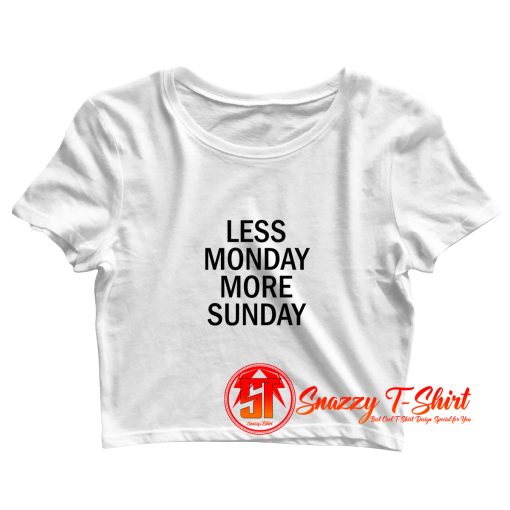 Less Monday More Sunday Crop Top Shirt