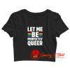 Let Me Be Perfectly Queer Crop Top Shirt