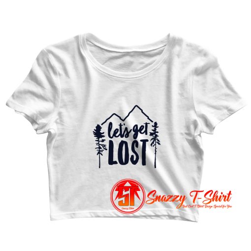 Lets Get Lost Crop Top Shirt