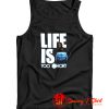 Life is Too Short Tank Top