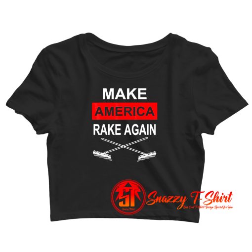 Make America Rake Again Crop Top Shirt