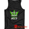 Marijuana Weed Pot Never Smoke Bad Weed Tank Top