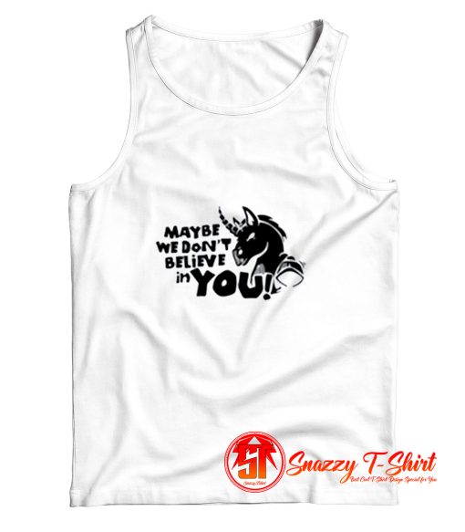 Maybe we dont believe in you Unicorn Tank Top