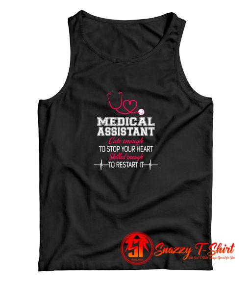 Medical Assistant Cute Enough To Stop Your Heart Skilled Enough To Restart It Tank Top