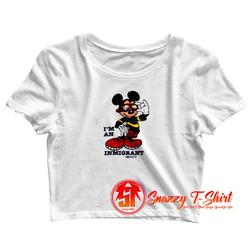 Mickey Mouse Inmigrant Mexico Crop Top Shirt