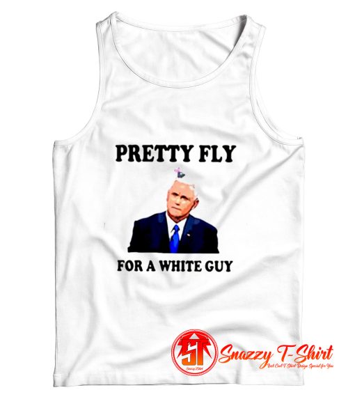 Mike Pence Pretty Fly For A White Guy Tank Top