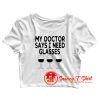 My Doctor Says I Need Glasses Crop Top Shirt