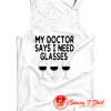 My Doctor Says I Need Glasses Tank Top