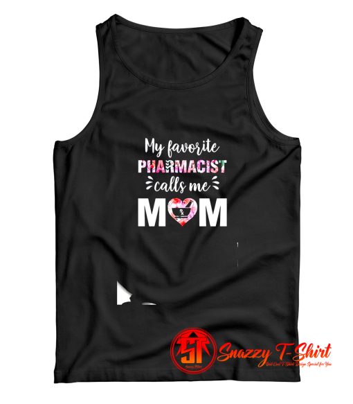 My Favorite Pharmacist Calls Me Mom Tank Top