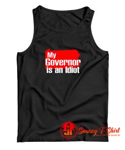 My Governor Is An Idiot Tank Top