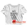 My Mama Dont Like You Bieber Crop Top Shirt