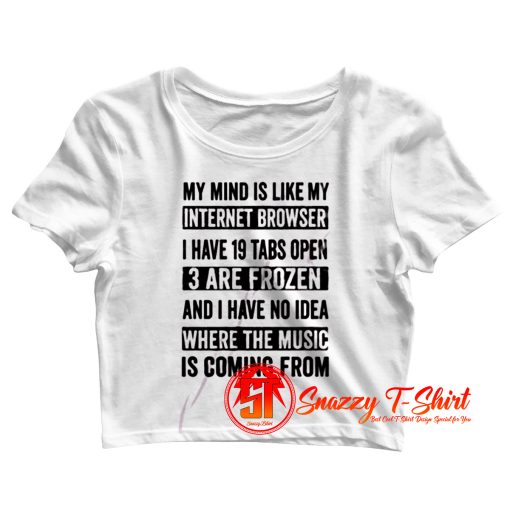 My Mind Is Like My Internet Browser Funny Crop Top Shirt