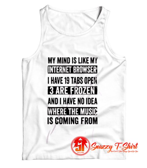 My Mind Is Like My Internet Browser Funny Tank Top