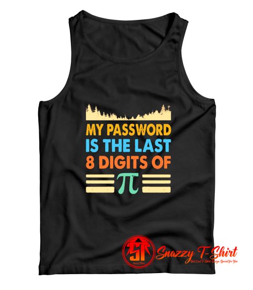 My Password Is The Last 8 Digits Of Pi Tank Top