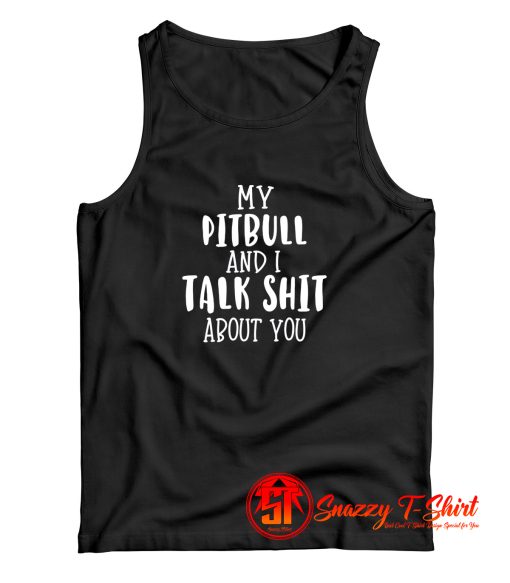 My Pitbull And I Talk Tank Top