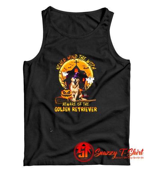 Never Mind The Witch Beware Of The Golden Retriever Tank Top