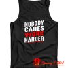 Nobody Cares Work Harder Tank Top