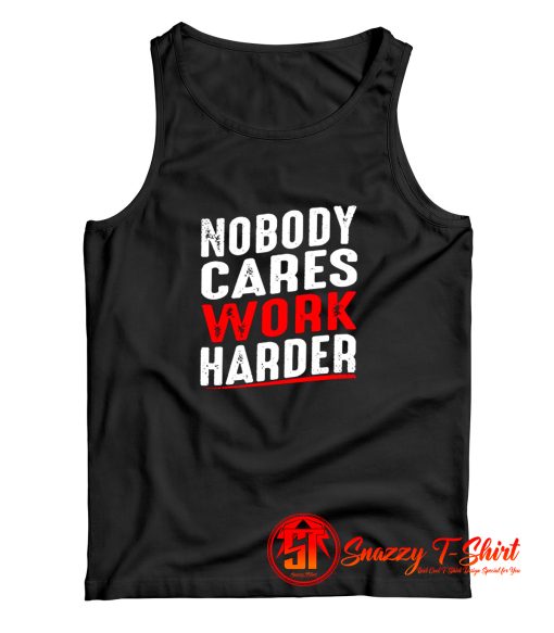 Nobody Cares Work Harder Tank Top