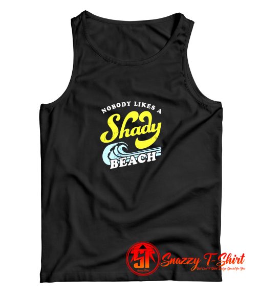 Nobody Likes a Shady Beach Tank Top