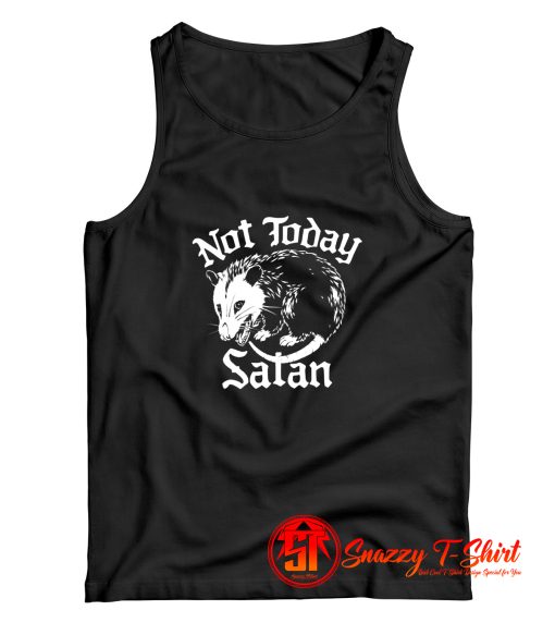 Not Today Satan Possum Tank Top