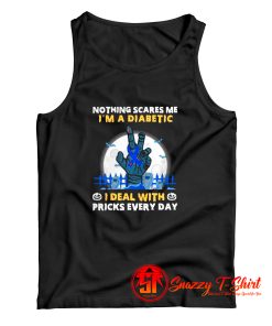 Nothing Scares Me I Am A Diabetic Tank Top