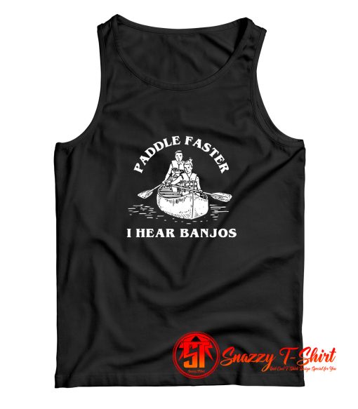 Paddle Faster I Hear Banjos Tank Top