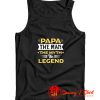 Papa The Man The Myth The Legend Tank Top