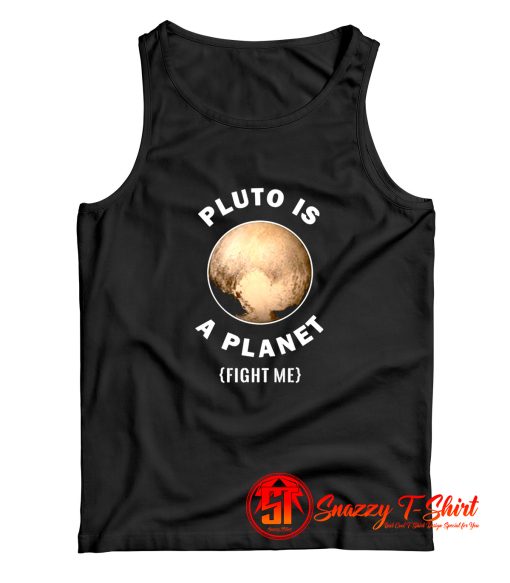 Pluto Is A Planet Fight Me Tank Top