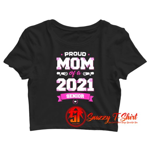 Proud Mom Of A Class Of 2021 Senior Crop Top Shirt