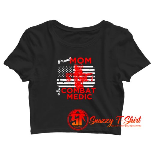 Proud Mom Of A Combat Medic Crop Top Shirt