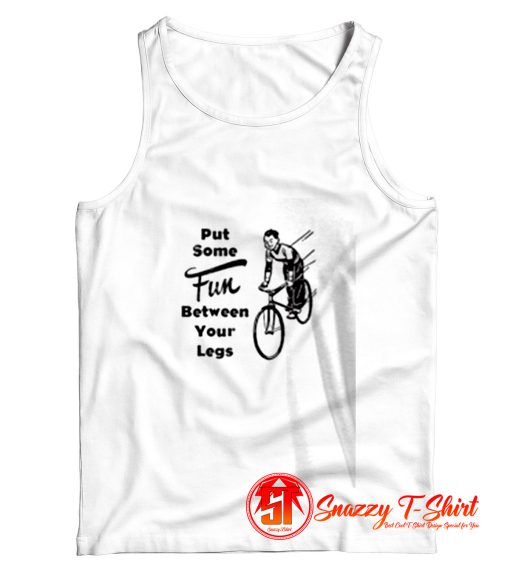 Put Some Fun Between Your Legs Tank Top