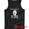 Quit Stalin Get Back To Work Tank Top