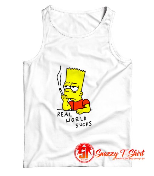 Real World Suck Bart Smoking Quotes Tank Top