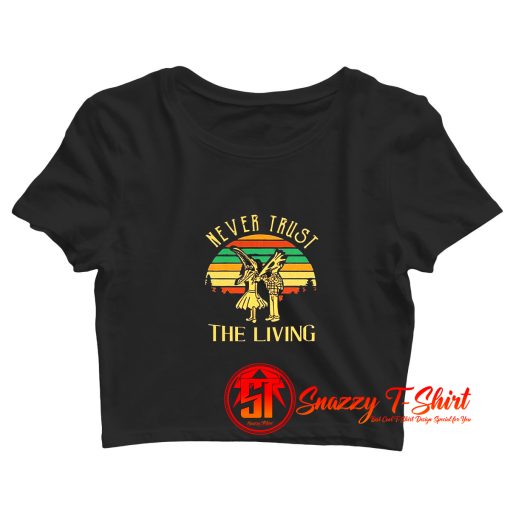 Retro Never Trust The Living Crop Top Shirt