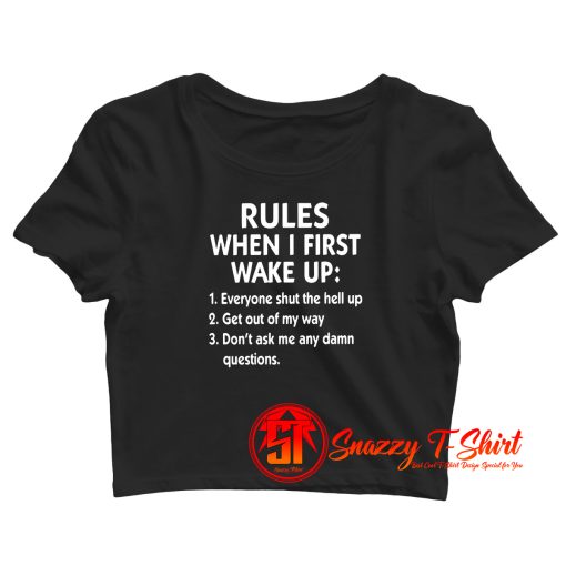 Rules When I First Wake Up Crop Top Shirt