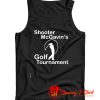 SHOOTER MCGAVINS GOL Tank Top