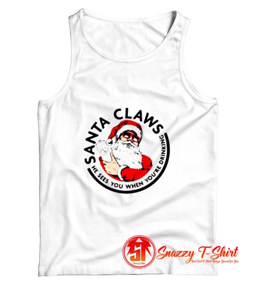 Santa Claws He Sees you When youre Drinking Tank Top