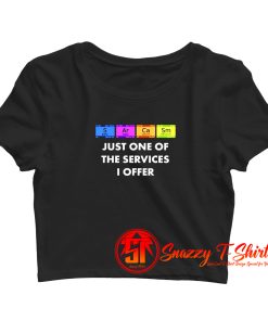 Sarcasm Is Just One Of The Services Crop Top Shirt