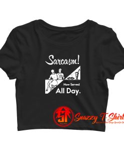 Sarcasm Now Served All Day Crop Top Shirt