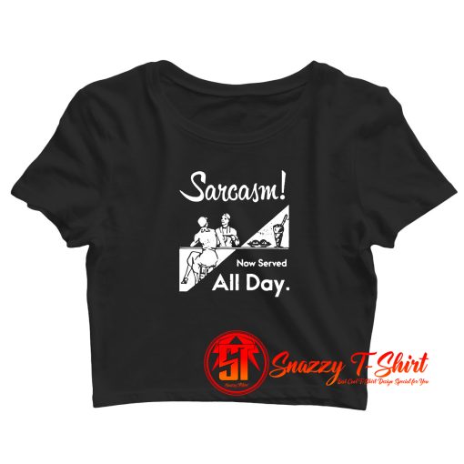 Sarcasm Now Served All Day Crop Top Shirt