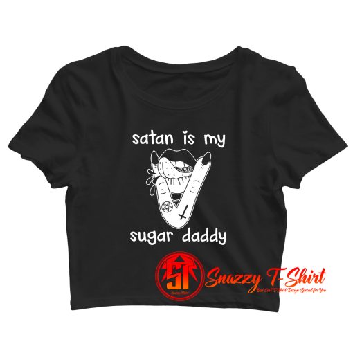 Satan Is My Sugar Daddy Awesome Crop Top Shirt