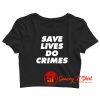 Save lives do crimes Crop Top Shirt