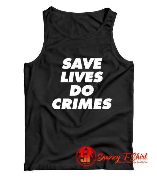 Save lives do crimes Tank Top