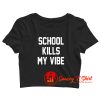 School Kills My Vibe Crop Top Shirt