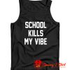 School Kills My Vibe Tank Top