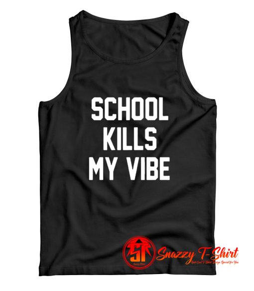 School Kills My Vibe Tank Top