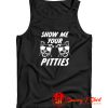 Show Me Your Pitties Tank Top