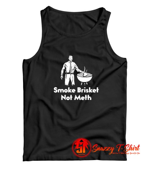 Smoke Brisket Not Meth Tank Top